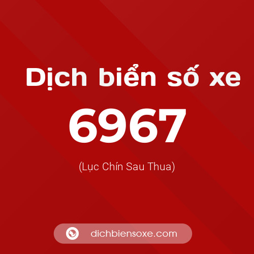 Ý nghĩa biển số xe 6967 là gì?