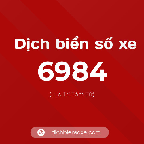 Ý nghĩa biển số xe 6984 là gì?