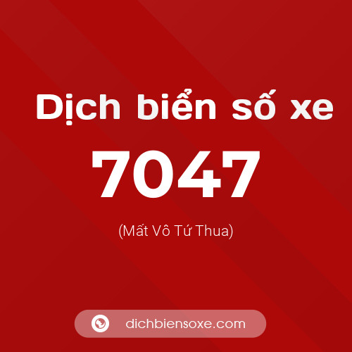 Ý nghĩa biển số xe 7047 là gì?
