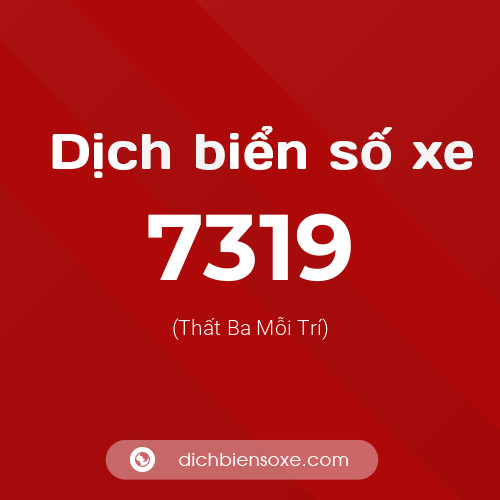 Ý nghĩa biển số xe 7319 là gì?