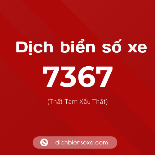 Ý nghĩa biển số xe 7367 là gì?