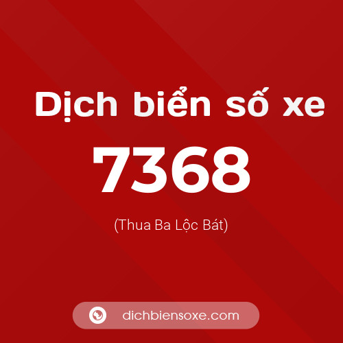 Ý nghĩa biển số xe 7368 là gì?
