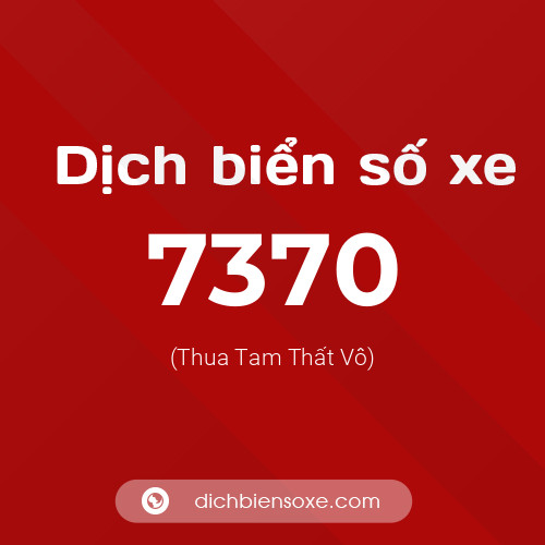 Ý nghĩa biển số xe 7370 là gì?