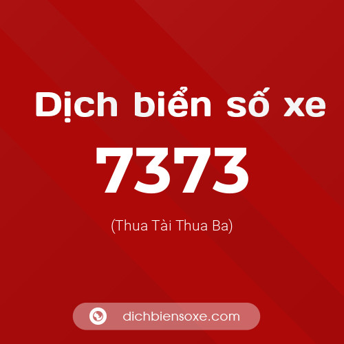 Ý nghĩa biển số xe 7373 là gì?