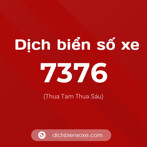 Ý nghĩa biển số xe 7376 là gì?