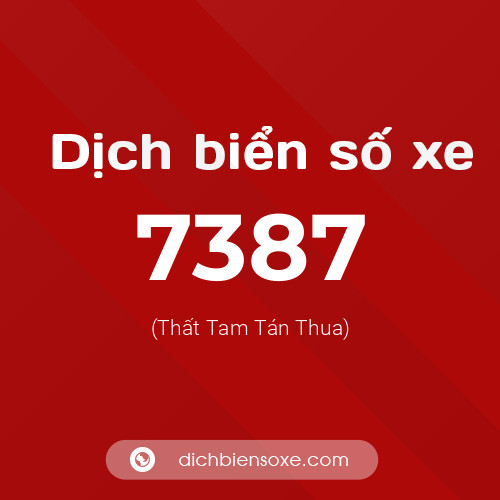 Ý nghĩa biển số xe 7387 là gì?