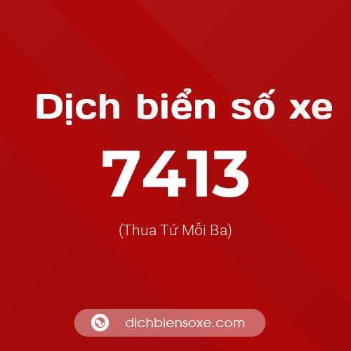 Ý nghĩa biển số xe 7413 là gì?