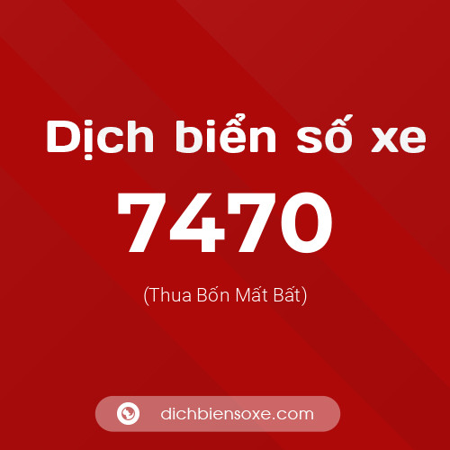 Ý nghĩa biển số xe 7470 là gì?