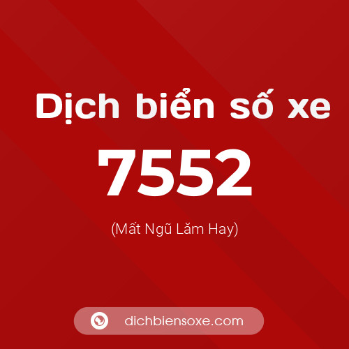 Ý nghĩa biển số xe 7552 là gì?