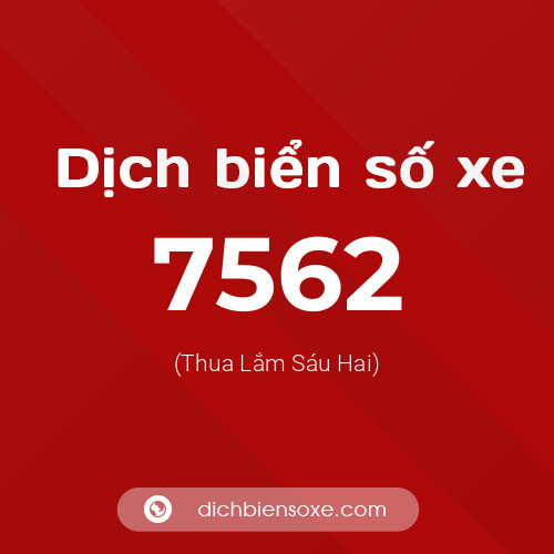 Ý nghĩa biển số xe 7562 là gì?