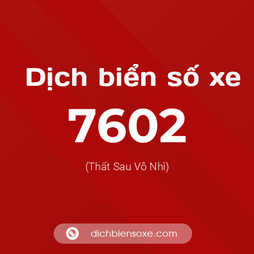 Ý nghĩa biển số xe 7602 là gì?