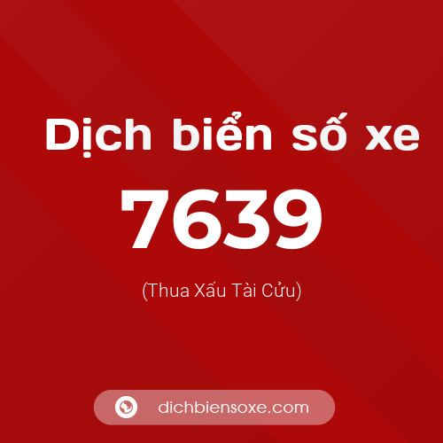 Ý nghĩa biển số xe 7639 là gì?