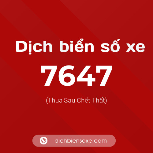 Ý nghĩa biển số xe 7647 là gì?