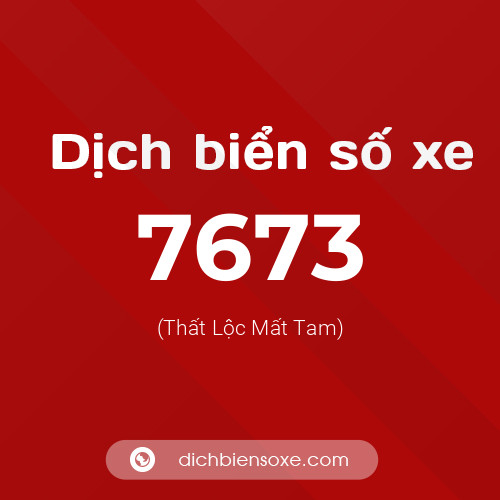 Ý nghĩa biển số xe 7673 là gì?