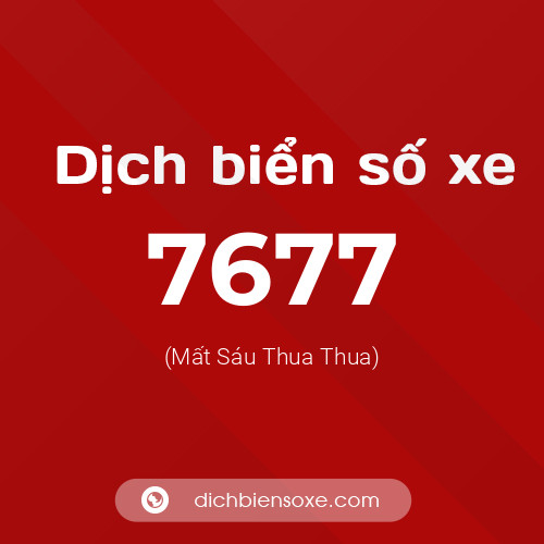 Ý nghĩa biển số xe 7677 là gì?