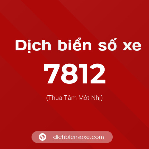 Ý nghĩa biển số xe 7812 là gì?