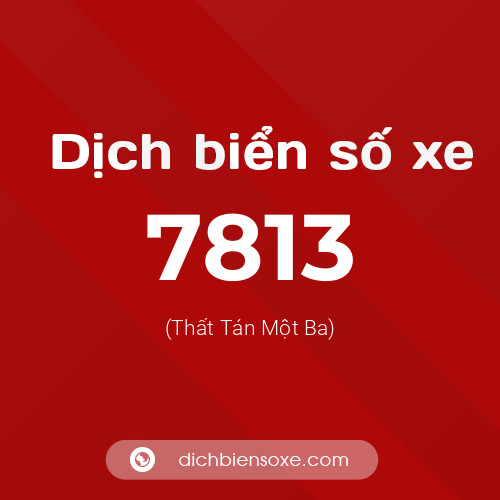 Ý nghĩa biển số xe 7813 là gì?
