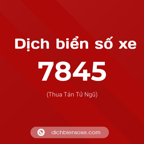 Ý nghĩa biển số xe 7845 là gì?