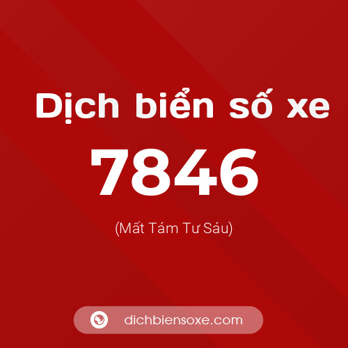 Ý nghĩa biển số xe 7846 là gì?