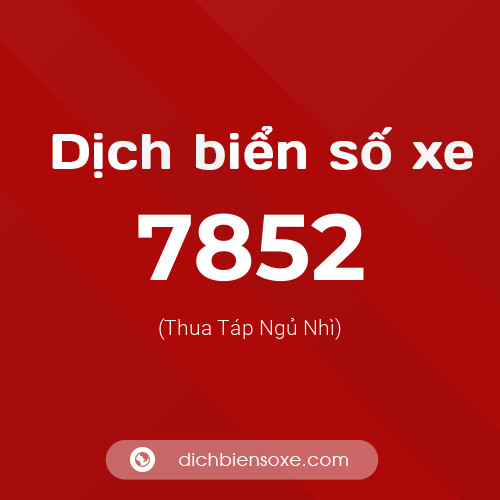 Ý nghĩa biển số xe 7852 là gì?