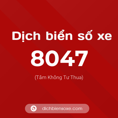 Ý nghĩa biển số xe 8047 là gì?