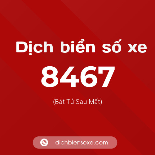 Ý nghĩa biển số xe 8467 là gì?