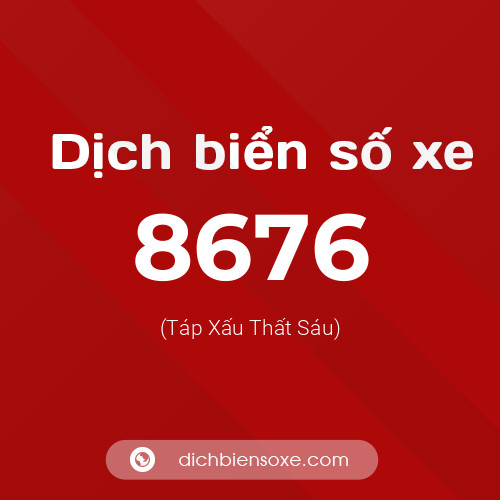 Ý nghĩa biển số xe 8676 là gì?