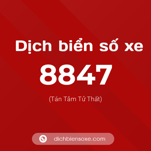 Ý nghĩa biển số xe 8847 là gì?