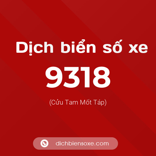 Ý nghĩa biển số xe 9318 là gì?