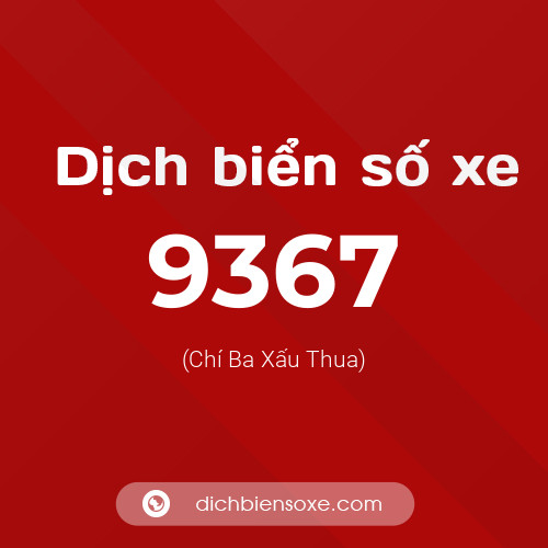 Ý nghĩa biển số xe 9367 là gì?