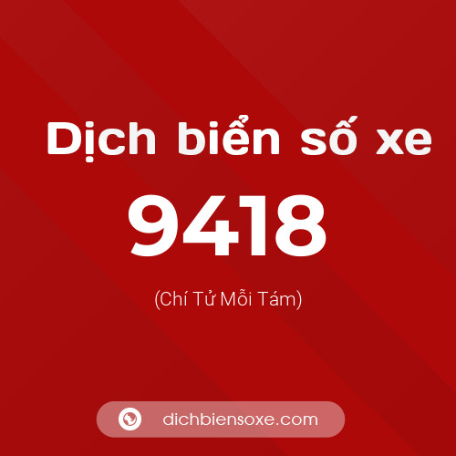 Ý nghĩa biển số xe 9418 là gì?