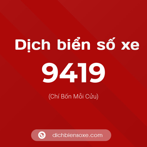 Ý nghĩa biển số xe 9419 là gì?