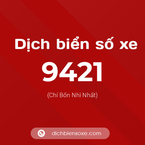 Ý nghĩa biển số xe 9421 là gì?