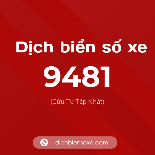 Ý nghĩa biển số xe 9481 là gì?