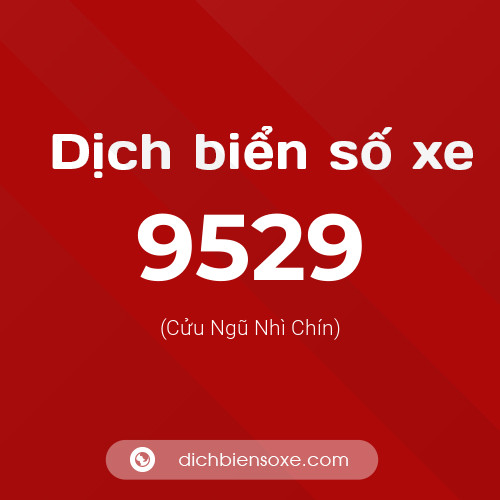 Ý nghĩa biển số xe 9529 là gì?