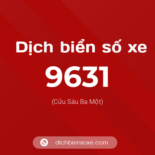 Ý nghĩa biển số xe 9631 là gì?