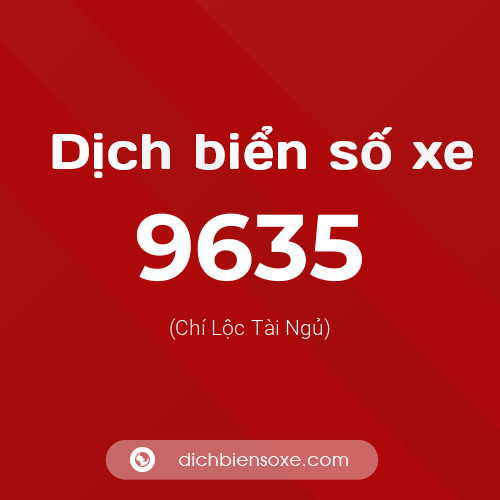 Ý nghĩa biển số xe 9635 là gì?