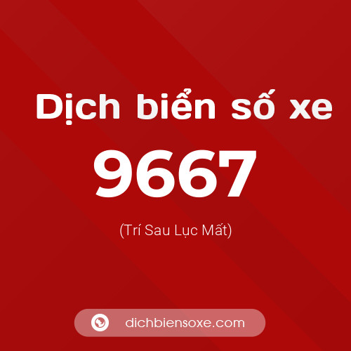 Ý nghĩa biển số xe 9667 là gì?
