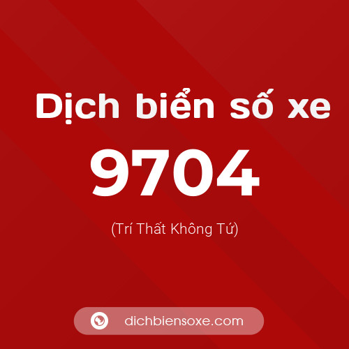Ý nghĩa biển số xe 9704 là gì?