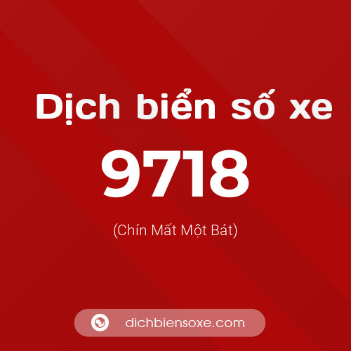 Ý nghĩa biển số xe 9718 là gì?