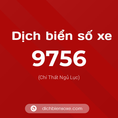 Ý nghĩa biển số xe 9756 là gì?