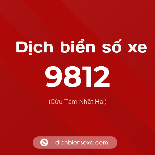 Ý nghĩa biển số xe 9812 là gì?