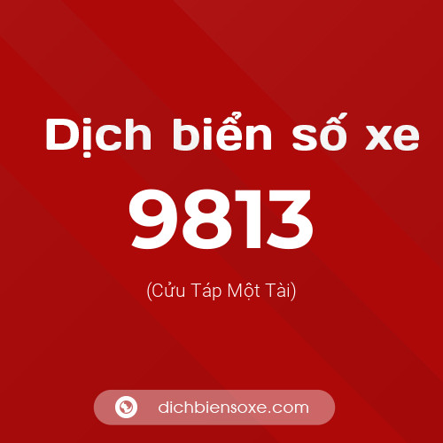 Ý nghĩa biển số xe 9813 là gì?