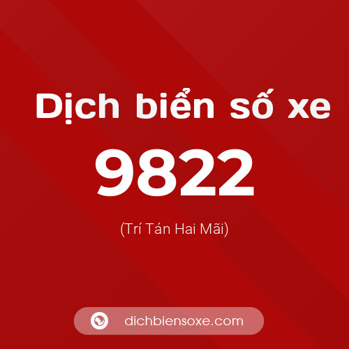 Ý nghĩa biển số xe 9822 là gì?