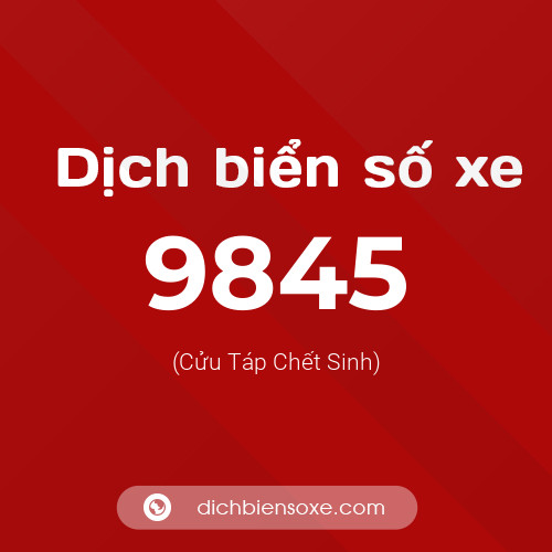 Ý nghĩa biển số xe 9845 là gì?