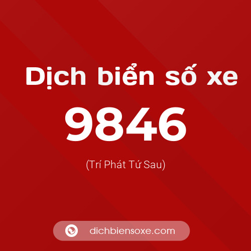 Ý nghĩa biển số xe 9846 là gì?