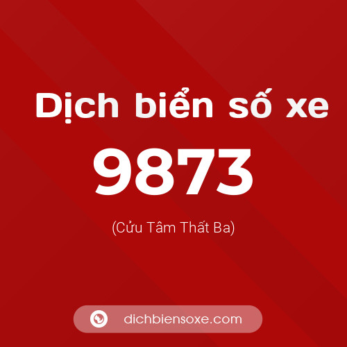 Ý nghĩa biển số xe 9873 là gì?