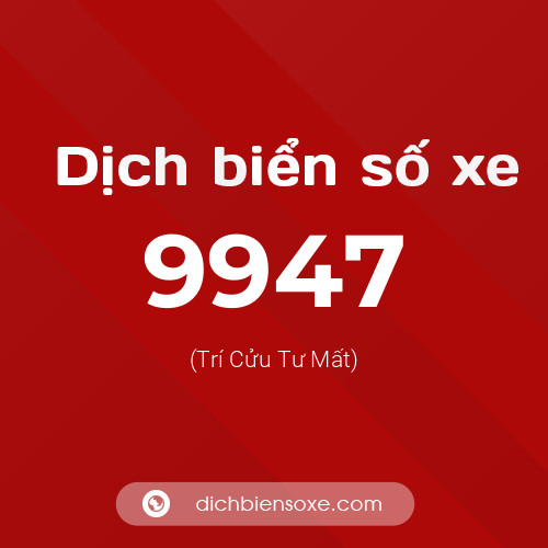 Ý nghĩa biển số xe 9947 là gì?