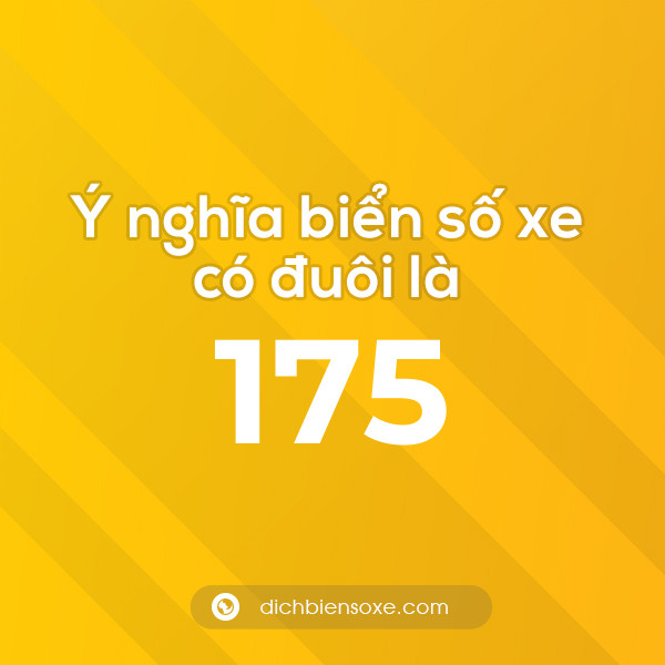 Biển số xe đuôi 175 có nghĩa là gì? Giải mã ý nghĩa số 175
