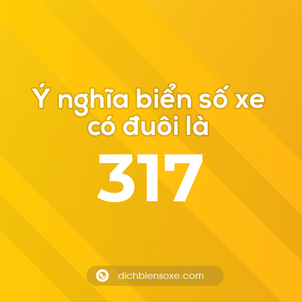 Biển số xe đuôi 317 có nghĩa là gì? Giải mã ý nghĩa số 317